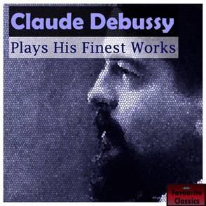 Claude Debussy - Claude Debussy Plays His Finest Works: lyrics and songs |  Deezer